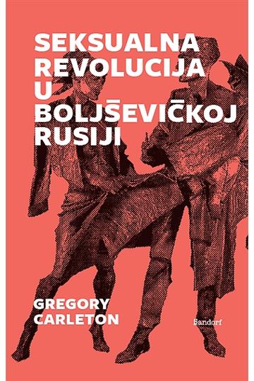Knjiga Seksualna revolucija u boljševičkoj Rusi autora Gregory Carleton izdana 2017 kao meki uvez dostupna u Knjižari Znanje.