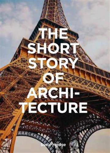 Knjiga Short Story of Architecture autora Susie Hodge izdana 2019 kao meki uvez dostupna u Knjižari Znanje.