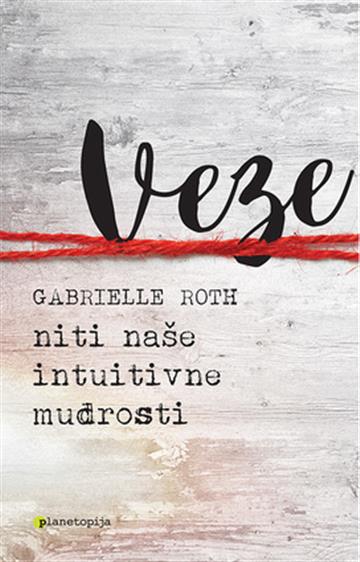 Knjiga Veze autora Gabrielle Roth izdana 2016 kao meki uvez dostupna u Knjižari Znanje.