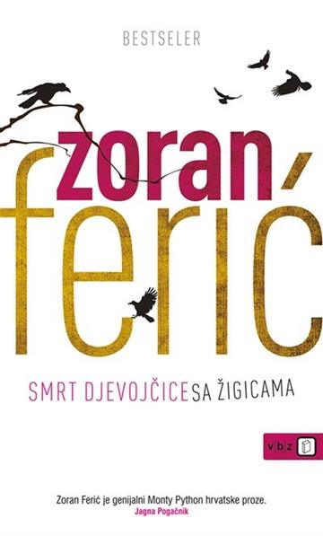 Knjiga Smrt djevojčice sa žigicama autora Zoran Ferić izdana 2012 kao meki uvez dostupna u Knjižari Znanje.