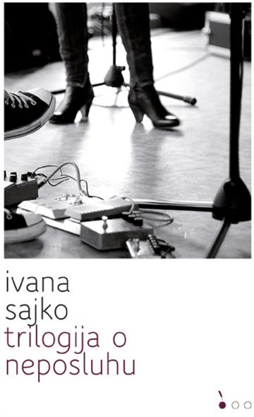 Knjiga Trilogija o neposluhu autora Ivana Sajko izdana 2011 kao meki uvez dostupna u Knjižari Znanje.