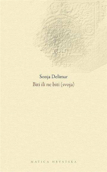 Knjiga Biti ili ne biti (svoja) autora Sonja Delimar izdana 2021 kao meki uvez dostupna u Knjižari Znanje.