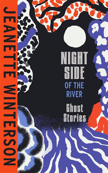 Knjiga Night Side of the River autora Jeanette Winterson izdana 2023 kao meki uvez dostupna u Knjižari Znanje.