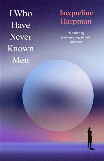 Knjiga I Who Have Never Known Men autora Jacqueline Harpman izdana 2025 kao tvrdi uvez dostupna u Knjižari Znanje.