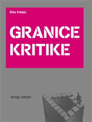 Knjiga Granice kritike autora Rita Felski izdana 2019 kao meki uvez dostupna u Knjižari Znanje.
