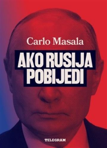 Knjiga Ako Rusija pobijedi autora Carlo Masala izdana 2026 kao tvrdi uvez dostupna u Knjižari Znanje.