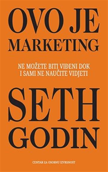 Knjiga Ovo je marketing autora Seth Godin izdana 2021 kao meki uvez dostupna u Knjižari Znanje.
