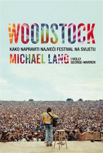 Knjiga Woodstock - Kako napraviti najveći festi val na svijetu autora Michael Lang i Holly izdana 2019 kao meki uvez dostupna u Knjižari Znanje.