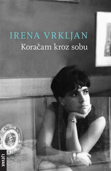 Knjiga Koračam kroz sobu autora Irena Vrkljan izdana 2014 kao tvrdi uvez dostupna u Knjižari Znanje.