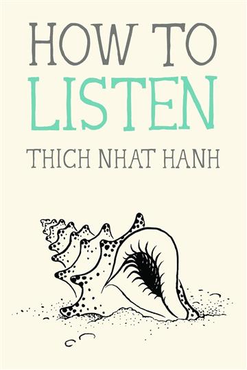 Knjiga How To Listen autora Thich Nhat Hanh izdana 2009 kao meki uvez dostupna u Knjižari Znanje.