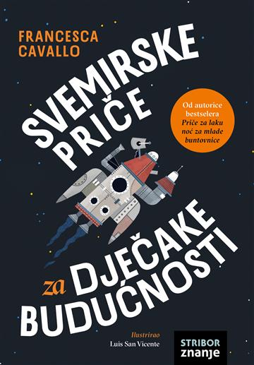 Knjiga Svemirske priče za dječake budućnosti autora Francesca Cavallo izdana 2026 kao tvrdi uvez dostupna u Knjižari Znanje.