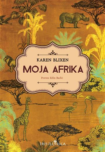 Knjiga Moja Afrika autora Karen Blixen izdana 2024 kao tvrdi uvez dostupna u Knjižari Znanje.