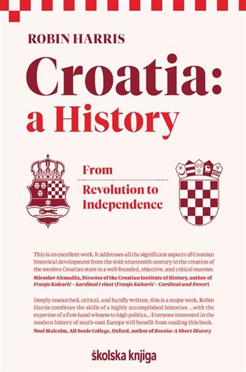 Knjiga Croatia – A History – From Revolution to Independence autora Robin Harris izdana 2024 kao tvrdi dostupna u Knjižari Znanje.