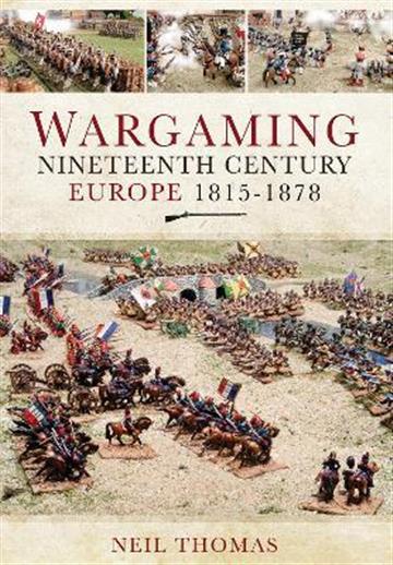 Knjiga Wargaming Nineteenth Century Europe 1815-1878 autora Neil Thomas izdana 2021 kao meki uvez dostupna u Knjižari Znanje.
