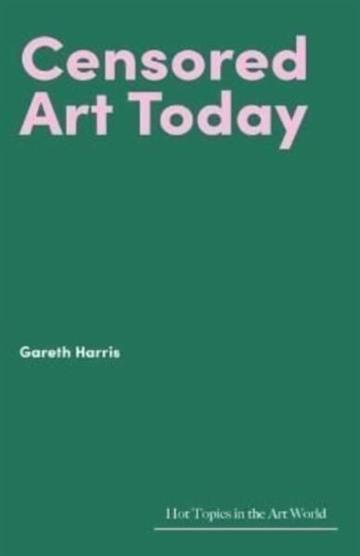 Knjiga Censored Art Today (Hot Topics) autora Gareth Harris izdana 2022 kao tvrdi uvez dostupna u Knjižari Znanje.
