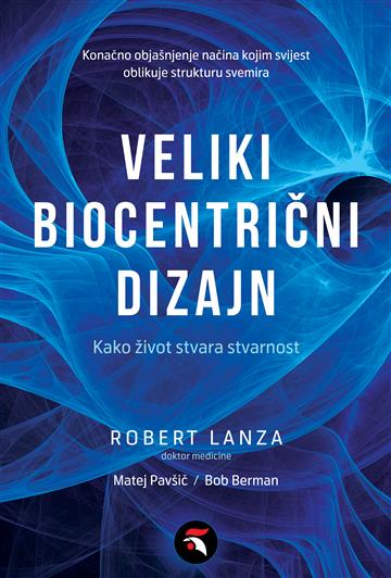 Knjiga Veliki biocentrični dizajn autora Robert Lanza, Matej Pavšič, Bob Berman izdana 2022 kao meki dostupna u Knjižari Znanje.