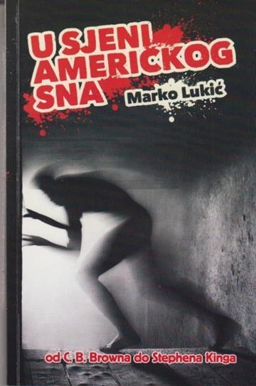 Knjiga U sjeni američkog sna autora Marko Lukić izdana 2014 kao meki uvez dostupna u Knjižari Znanje.