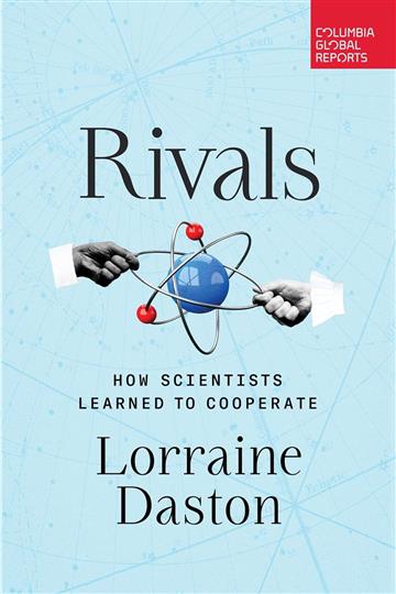Knjiga Rivals: How Scientists Learned to Cooperate autora Lorraine Daston izdana 2023 kao meki uvez dostupna u Knjižari Znanje.