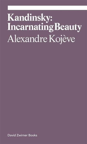 Knjiga Kandinsky: Incarnating Beauty (Ekphrasis) autora Alexandre Kojeve izdana 2022 kao meki uvez dostupna u Knjižari Znanje.