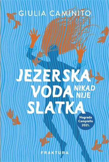 Knjiga Jezerska voda nikad nije slatka autora Giulia Caminito izdana 2023 kao tvrdi uvez dostupna u Knjižari Znanje.