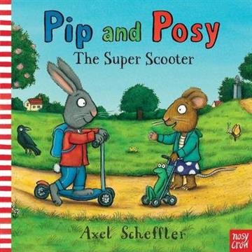Knjiga Pip and Posy The Super Scooter autora Axel Scheffler izdana 2013 kao meki uvez dostupna u Knjižari Znanje.