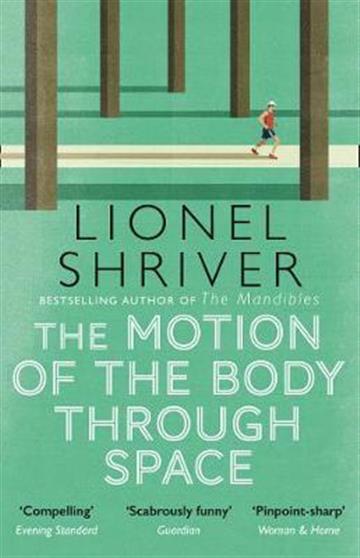 Knjiga Motion of the Body Through Space autora Lionel Shriver izdana 2021 kao meki uvez dostupna u Knjižari Znanje.