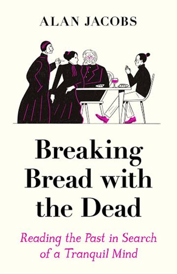 Knjiga Breaking Bread with the Dead autora Alan Jacobs izdana 2020 kao tvrdi uvez dostupna u Knjižari Znanje.