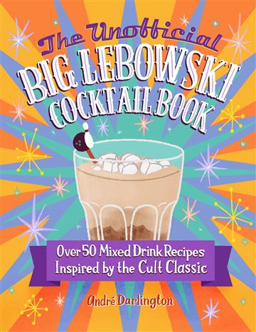 Knjiga Unofficial Big Lebowski Cocktail Book autora André Darlington izdana 2023 kao tvrdi  uvez dostupna u Knjižari Znanje.