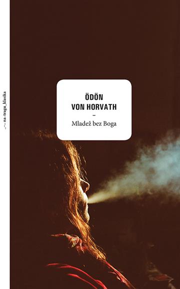 Knjiga Mladež bez Boga autora Ödön von Horváth izdana 2019 kao tvrdi uvez dostupna u Knjižari Znanje.