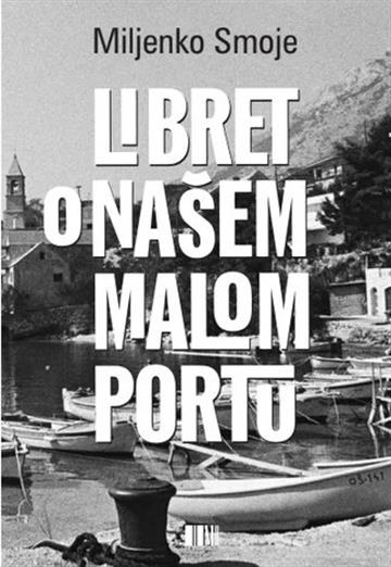 Knjiga Libret o našem malom portu autora Miljenko Smoje izdana 2026 kao meki uvez dostupna u Knjižari Znanje.