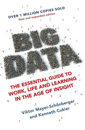 Knjiga Big Data: The Essential Guide to Work, Life and Learning in the Age of Insight autora Viktor Mayer-Schonberge, Kenneth Cukier izdana 2017 kao meki uvez dostupna u Knjižari Znanje.