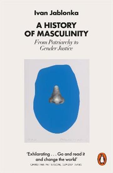 Knjiga A History of Masculinity autora Ivan Jablonka izdana 2023 kao meki uvez dostupna u Knjižari Znanje.