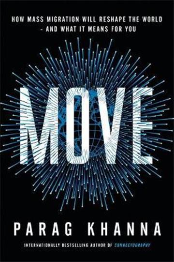 Knjiga Move: How Mass Migration Will Reshape the World autora Parag Khanna izdana 2021 kao meki uvez dostupna u Knjižari Znanje.