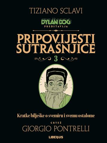 Knjiga Dylan Dog Pripovijesti sutrašnjice 03 / Kratke bilješke o svemiru i svemu ostalome autora Tiziano Sclavi, Giorgio Pontrelli izdana 2021 kao Tvrdi uvez dostupna u Knjižari Znanje.