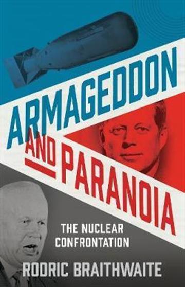 Knjiga Armageddon and Paranoia autora Rodric Braithwaite izdana 2019 kao meki uvez dostupna u Knjižari Znanje.