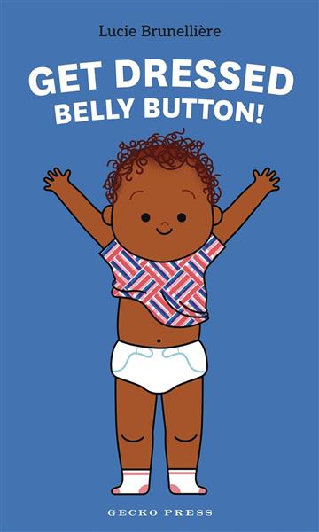 Knjiga Get Dressed, Belly Button! autora Lucie Brunelliere izdana 2025 kao tvrdi uvez dostupna u Knjižari Znanje.