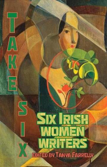 Knjiga Take Six: Six irish Women Writers autora Tanya Farrelly, ed. izdana 2025 kao meki uvez dostupna u Knjižari Znanje.