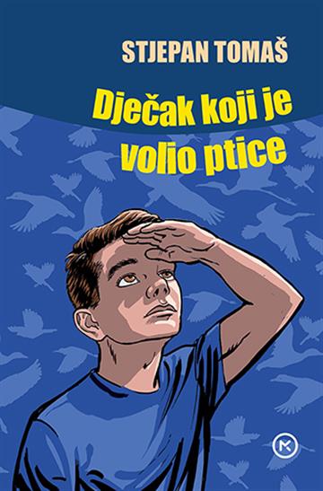Knjiga Dječak koji je volio ptice autora Stjepan Tomaš izdana 2019 kao meki uvez dostupna u Knjižari Znanje.