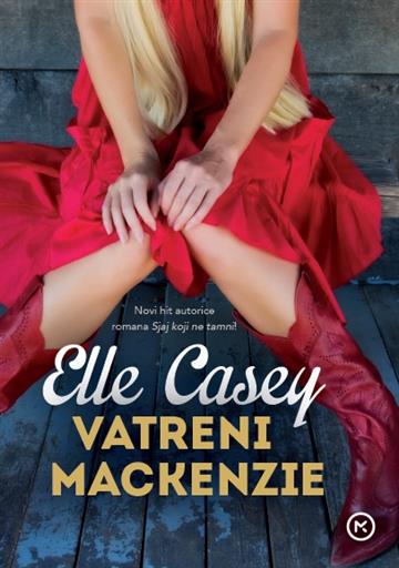 Knjiga Vatreni Mackenzie autora Elle Casey izdana 2018 kao meki uvez dostupna u Knjižari Znanje.
