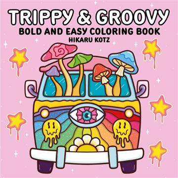 Knjiga Trippy & Groovy: Bold and Easy Coloring Book autora Hikaru Kotz izdana 2026 kao meki uvez dostupna u Knjižari Znanje.