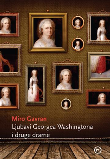 Knjiga Ljubavi Georga Washingtona autora Miro Gavran izdana  kao meki uvez dostupna u Knjižari Znanje.