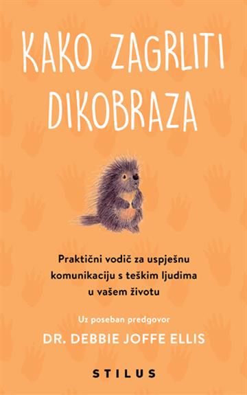 Knjiga Kako zagrliti dikobraza autora dr. Debbie Joffe Ellis izdana 2025 kao tvrdi uvez dostupna u Knjižari Znanje.