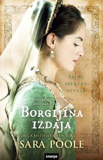 Knjiga Borgijina izdaja autora Sara Poole izdana 2014 kao tvrdi uvez dostupna u Knjižari Znanje.