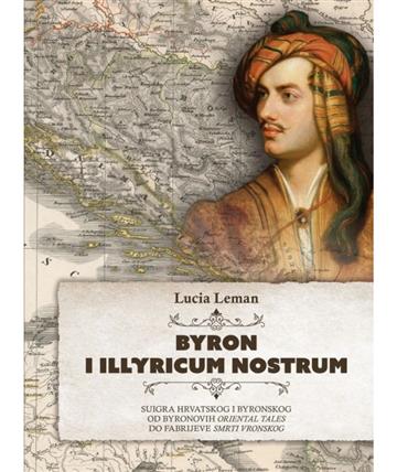 Knjiga Byron i Illyricum nostrum autora Lucia Leman izdana 2024 kao meki dostupna u Knjižari Znanje.