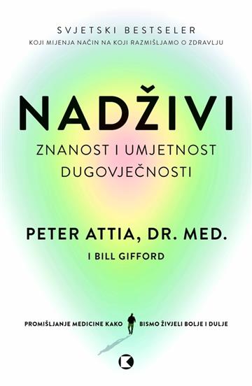 Knjiga Nadživi autora Dr. Peter Attia izdana 2023 kao meki uvez dostupna u Knjižari Znanje.