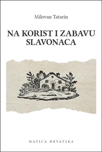 Knjiga Na korist i zabavu Slavonaca autora Milovan Tatarin izdana 2018 kao tvrdi uvez dostupna u Knjižari Znanje.