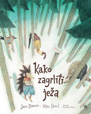 Knjiga Kako zagrliti ježa autora Jana Bauer izdana 2022 kao tvrdi uvez dostupna u Knjižari Znanje.