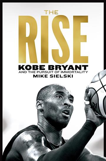 Knjiga Rise: Kobe Bryant and the Pursuit of Immortality autora Mike Sielski izdana 2023 kao meki uvez dostupna u Knjižari Znanje.