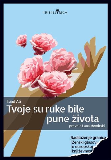 Knjiga Tvoje su ruke bile pune života autora Suad Ali izdana 2024 kao meki dostupna u Knjižari Znanje.