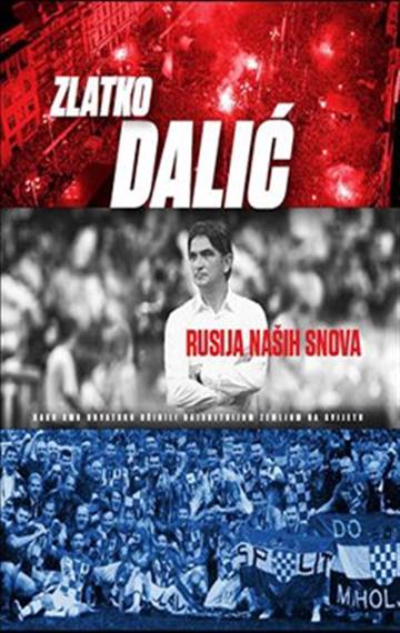 Knjiga Rusija naših snova autora Zlatko Dalić izdana 2018 kao tvrdi uvez dostupna u Knjižari Znanje.